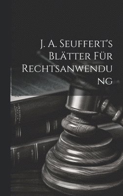J. A. Seuffert's Bltter Fr Rechtsanwendung 1