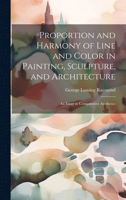 bokomslag Proportion and Harmony of Line and Color in Painting, Sculpture, and Architecture