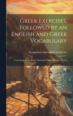 Greek Exercises, Followed by an English and Greek Vocabulary 1