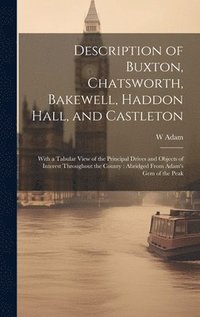 bokomslag Description of Buxton, Chatsworth, Bakewell, Haddon Hall, and Castleton