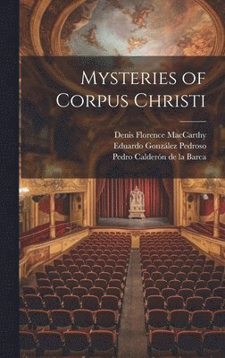 Denis Florence MacCarthy, Pedro Calderón de la Barca, Eduardo González Pedroso - Mysteries of Corpus Christi, Inbunden