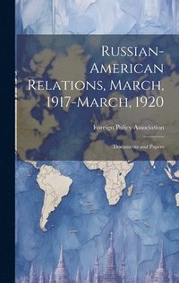 bokomslag Russian-American Relations, March, 1917-March, 1920