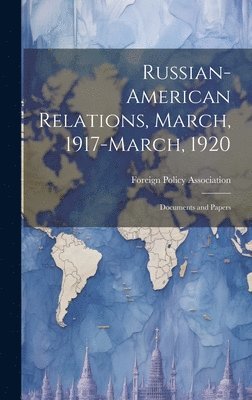 Russian-American Relations, March, 1917-March, 1920 1