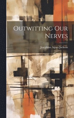 Outwitting Our Nerves 1