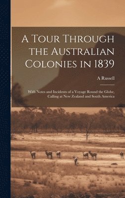 A Russell - Tour Through the Australian Colonies in 1839, Inbunden