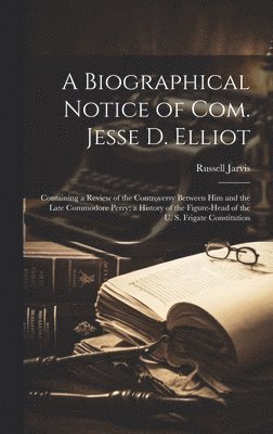 bokomslag Biographical Notice of Com. Jesse D. Elliot