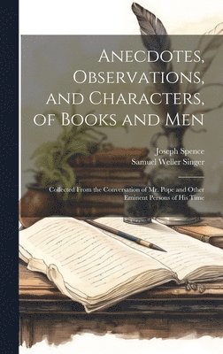 Samuel Weller Singer, Joseph Spence - Anecdotes, Observations, and Characters, of Books and Men, Inbunden