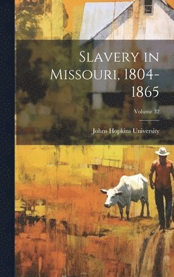 Johns Hopkins University - Slavery in Missouri, 1804-1865; Volume 32, Inbunden