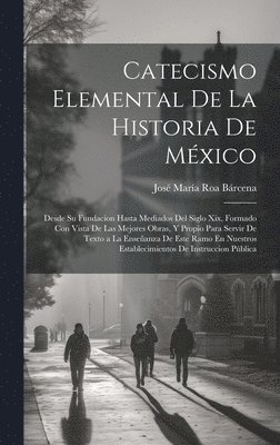 Catecismo Elemental De La Historia De Mxico 1