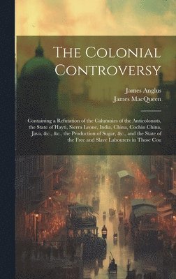 James Macqueen, James Anglus - Colonial Controversy, Inbunden