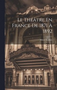 bokomslag Le Thtre En France De 1871  1892