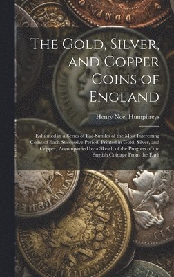 bokomslag The Gold, Silver, and Copper Coins of England