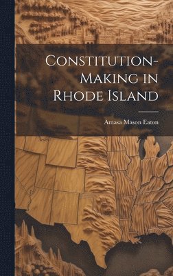 Constitution-Making in Rhode Island 1