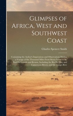 Charles Spencer Smith - Glimpses of Africa, West and Southwest Coast, Inbunden