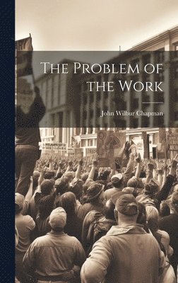 John Wilbur Chapman - Problem of the Work, Inbunden