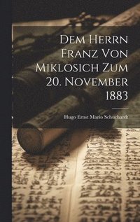bokomslag Dem Herrn Franz Von Miklosich Zum 20. November 1883