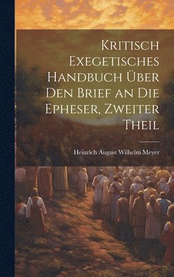 Heinrich August Wilhelm Meyer - Kritisch Exegetisches Handbuch Über Den Brief an Die Epheser, Zweiter Theil, Inbunden