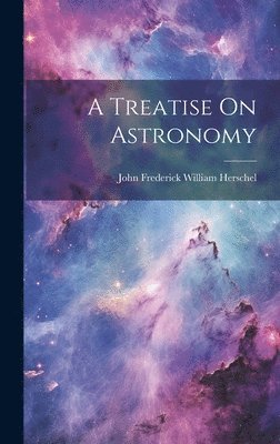 A Treatise On Astronomy 1