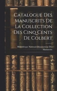 bokomslag Catalogue Des Manuscrits De La Collection Des Cinq Cents De Colbert