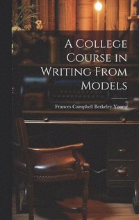 bokomslag A College Course in Writing From Models