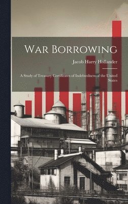 Jacob Harry Hollander - War Borrowing, Inbunden