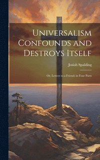 bokomslag Universalism Confounds and Destroys Itself