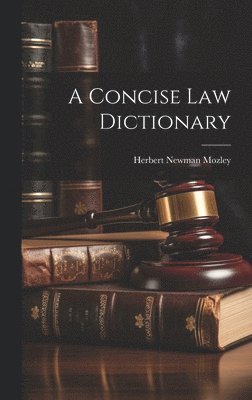 Herbert Newman Mozley - Concise Law Dictionary, Inbunden