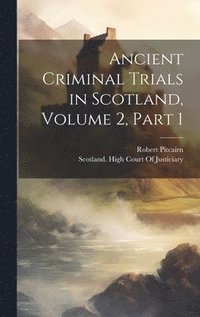 bokomslag Ancient Criminal Trials in Scotland, Volume 2, part 1