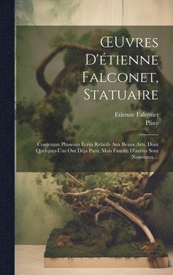 Pliny, Etienne Falconet - OEuvres D'étienne Falconet, Statuaire, Inbunden