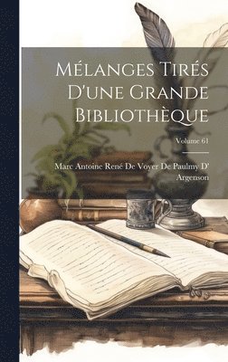 Mlanges Tirs D'une Grande Bibliothque; Volume 61 1