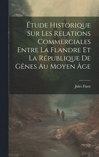 bokomslag tude Historique Sur Les Relations Commerciales Entre La Flandre Et La Rpublique De Gnes Au Moyen ge