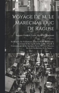 bokomslag Voyage De M. Le Marchal Duc De Raguse