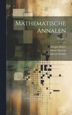 Albert Einstein, Alfred Clebsch, David Hilbert - Mathematische Annalen; Volume 9, Inbunden