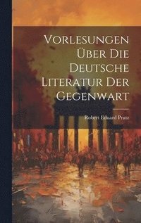 bokomslag Vorlesungen ber Die Deutsche Literatur Der Gegenwart