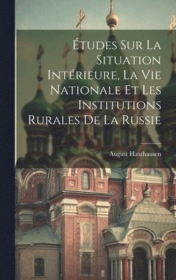 August Haxthausen - Études Sur La Situation Intérieure, La Vie Nationale Et Les Institutions Rurales De La Russie, Inbunden