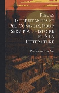 bokomslag Pices Intressantes Et Peu Connues, Pour Servir  L'histoire Et  La Littrature