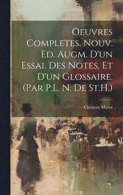 Clément Marot - Oeuvres Completes. Nouv. Ed. Augm. D'un Essai. Des Notes, Et D'un Glossaire. (Par P.L. N. De St.H.), Inbunden