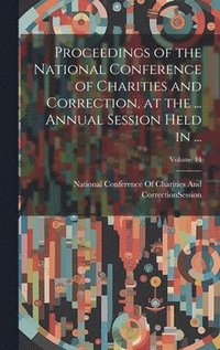 bokomslag Proceedings of the National Conference of Charities and Correction, at the ... Annual Session Held in ...; Volume 14