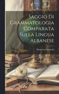 bokomslag Saggio Di Grammatologia Comparata Sulla Lingua Albanese