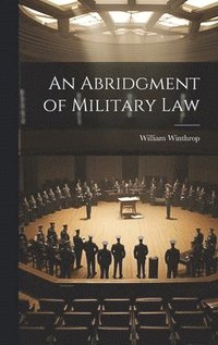 bokomslag An Abridgment of Military Law
