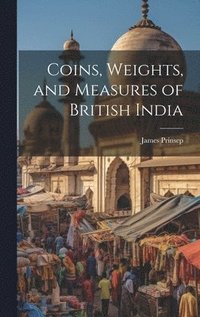 bokomslag Coins, Weights, and Measures of British India