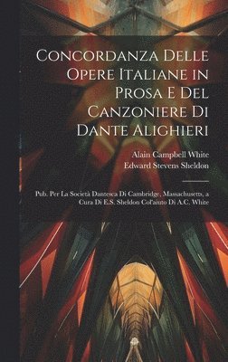Concordanza Delle Opere Italiane in Prosa E Del Canzoniere Di Dante Alighieri