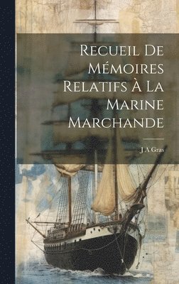 Recueil De Mmoires Relatifs  La Marine Marchande 1