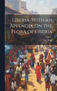 bokomslag Liberia. With an Appendix On the Flora of Liberia