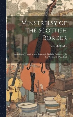 bokomslag Minstrelsy of the Scottish Border