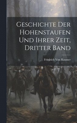 bokomslag Geschichte Der Hohenstaufen Und Ihrer Zeit, Dritter Band