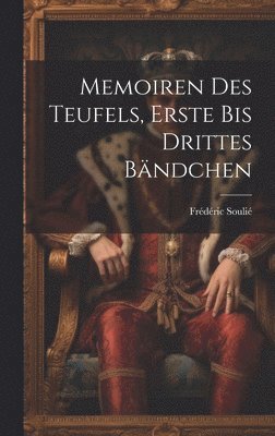 Memoiren des Teufels, Erste bis Drittes Bndchen 1