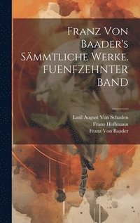 bokomslag Franz Von Baader's Smmtliche Werke. FUENFZEHNTER BAND
