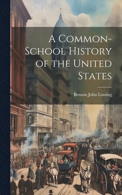 Benson John Lossing - Common-School History of the United States, Inbunden