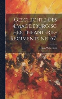 bokomslag Geschichte des 4.Magdeburgischen Infanterie-Regiments Nr. 67.